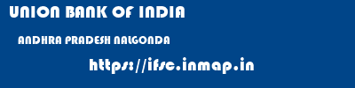 UNION BANK OF INDIA  ANDHRA PRADESH NALGONDA    ifsc code